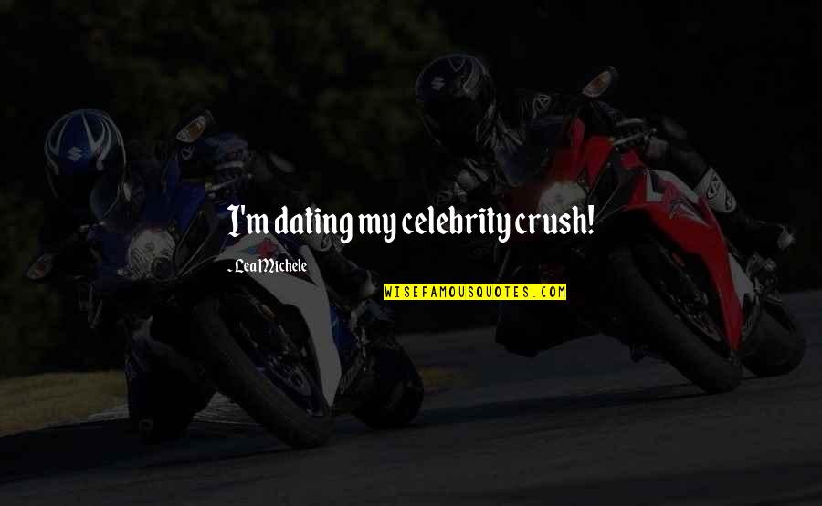 Giantzidis Quotes By Lea Michele: I'm dating my celebrity crush! Giantzidis Quotes By Lea Michele: I'm dating my celebrity crush!