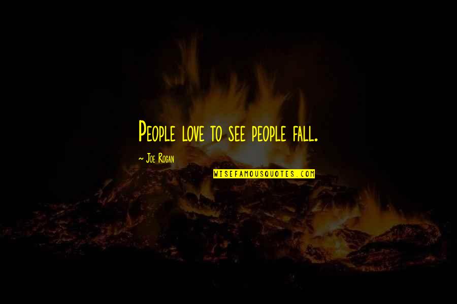 Giaoducatgttruonghoc Quotes By Joe Rogan: People love to see people fall. Giaoducatgttruonghoc Quotes By Joe Rogan: People love to see people fall.
