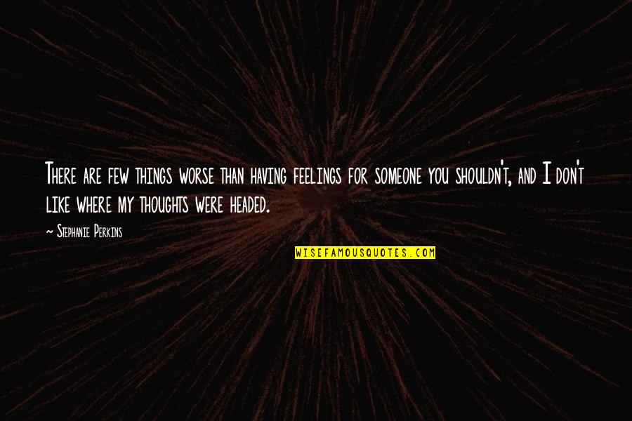 Giapo Quotes By Stephanie Perkins: There are few things worse than having feelings Giapo Quotes By Stephanie Perkins: There are few things worse than having feelings