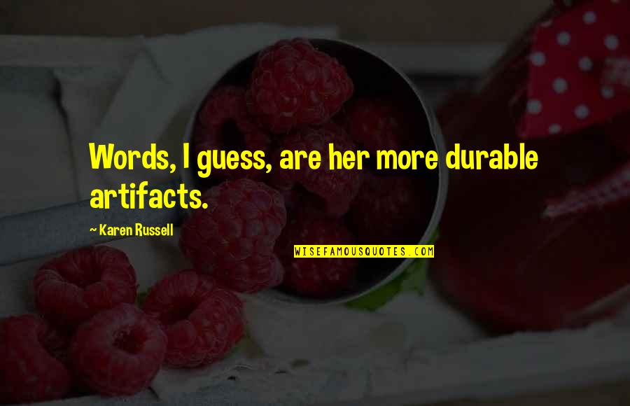 Giapponese Imparare Quotes By Karen Russell: Words, I guess, are her more durable artifacts. Giapponese Imparare Quotes By Karen Russell: Words, I guess, are her more durable artifacts.