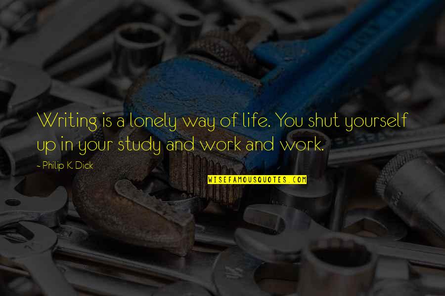 Giapponese Imparare Quotes By Philip K. Dick: Writing is a lonely way of life. You Giapponese Imparare Quotes By Philip K. Dick: Writing is a lonely way of life. You