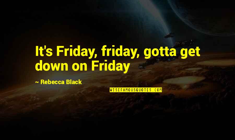 Giapponese Language Quotes By Rebecca Black: It's Friday, friday, gotta get down on Friday