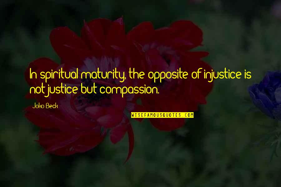 Giapponese Lingua Quotes By Joko Beck: In spiritual maturity, the opposite of injustice is