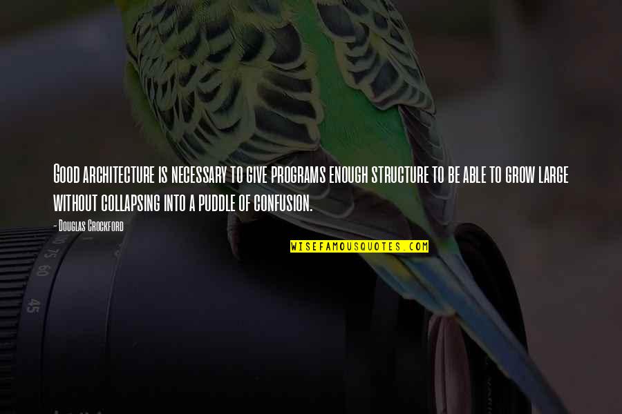 Giapreza Quotes By Douglas Crockford: Good architecture is necessary to give programs enough Giapreza Quotes By Douglas Crockford: Good architecture is necessary to give programs enough