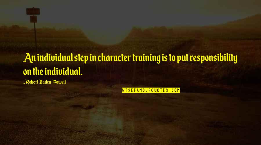 Giardina Obituary Quotes By Robert Baden-Powell: An individual step in character training is to Giardina Obituary Quotes By Robert Baden-Powell: An individual step in character training is to