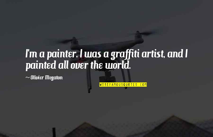 Giarod Quotes By Olivier Megaton: I'm a painter. I was a graffiti artist,