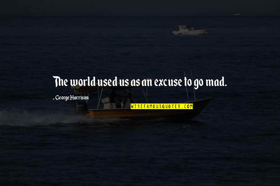 Giasson Jocelyne Quotes By George Harrison: The world used us as an excuse to