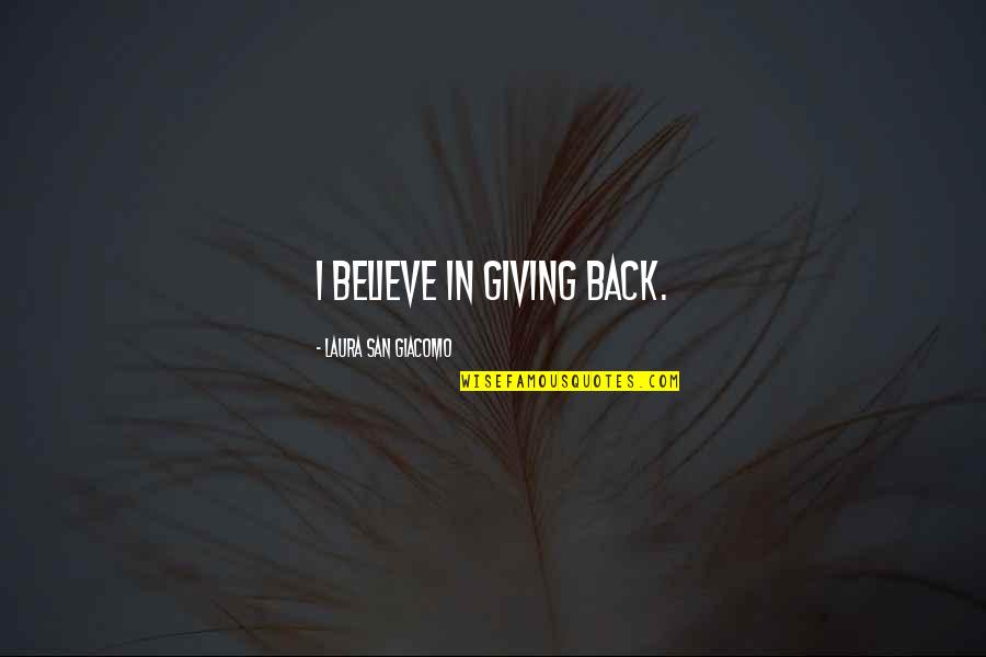 Giasson Jocelyne Quotes By Laura San Giacomo: I believe in giving back.