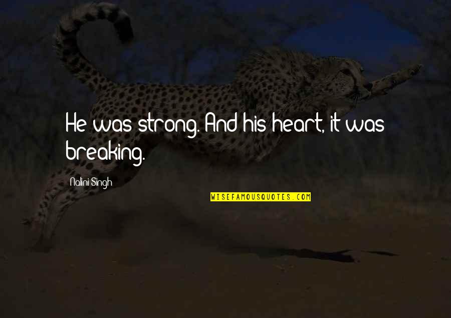 Giavanna Name Quotes By Nalini Singh: He was strong. And his heart, it was Giavanna Name Quotes By Nalini Singh: He was strong. And his heart, it was