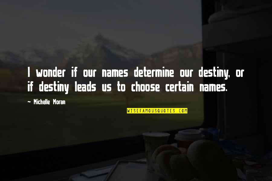 Giavanni Ruffin And Eric Thomas Quotes By Michelle Moran: I wonder if our names determine our destiny,