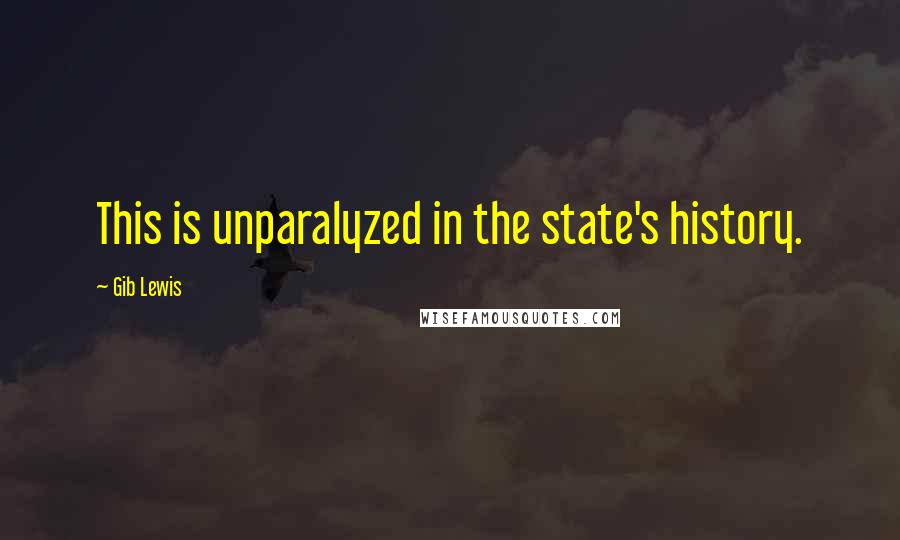 Gib Lewis quotes: This is unparalyzed in the state's history.