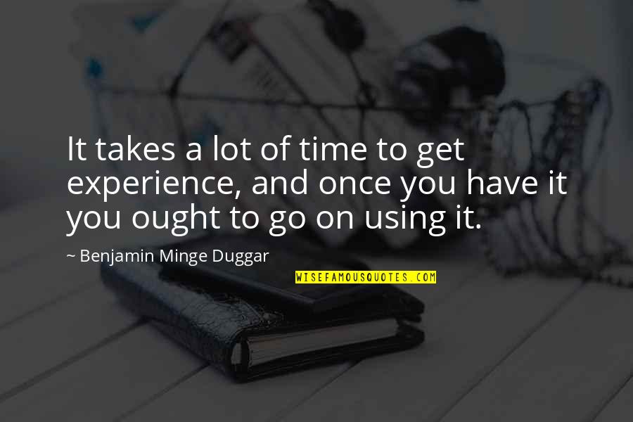 Gibaud Ceinture Quotes By Benjamin Minge Duggar: It takes a lot of time to get Gibaud Ceinture Quotes By Benjamin Minge Duggar: It takes a lot of time to get