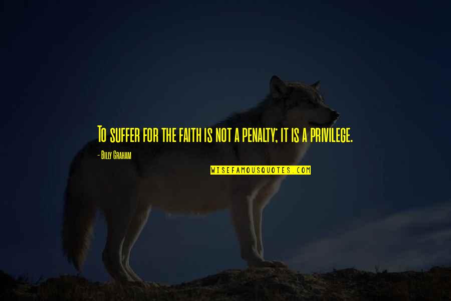 Gibbard Canadian Quotes By Billy Graham: To suffer for the faith is not a Gibbard Canadian Quotes By Billy Graham: To suffer for the faith is not a