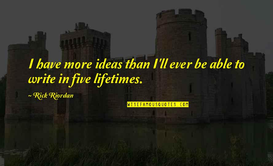 Gibbens Drake Quotes By Rick Riordan: I have more ideas than I'll ever be