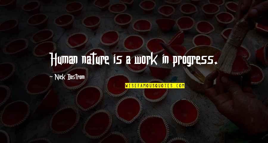 Gibbens Grill Quotes By Nick Bostrom: Human nature is a work in progress. Gibbens Grill Quotes By Nick Bostrom: Human nature is a work in progress.