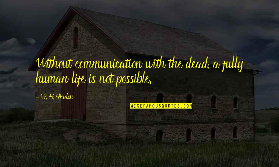 Gibbering Quotes By W. H. Auden: Without communication with the dead, a fully human