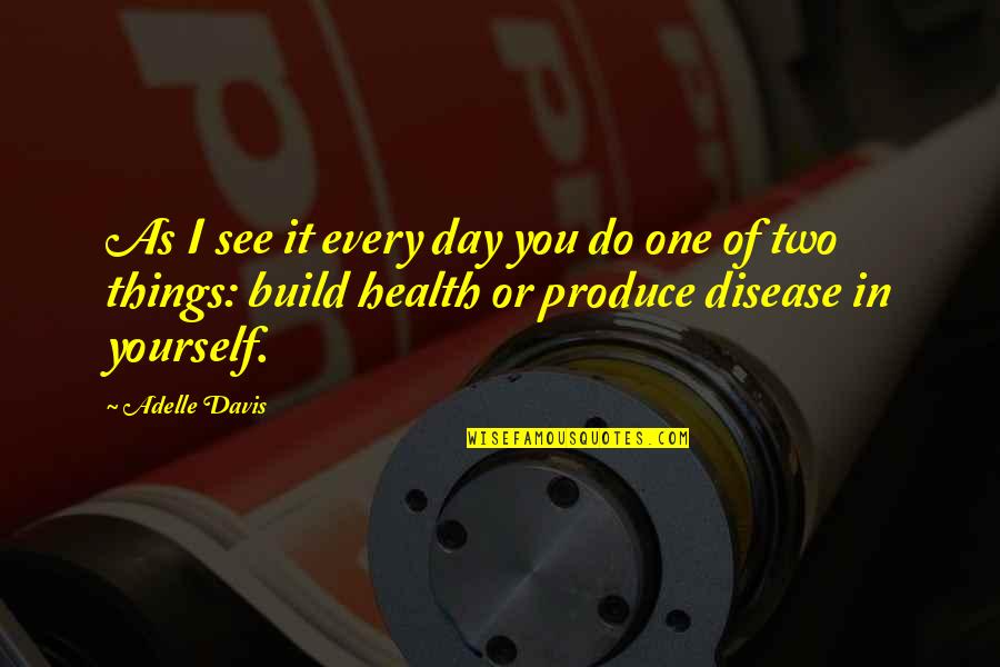 Gibbins Law Quotes By Adelle Davis: As I see it every day you do Gibbins Law Quotes By Adelle Davis: As I see it every day you do