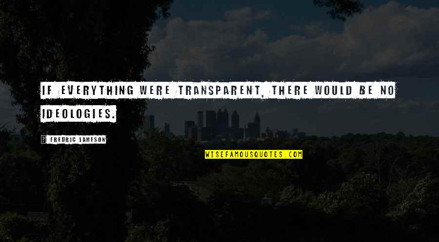 Gibbins Road Quotes By Fredric Jameson: If everything were transparent, there would be no Gibbins Road Quotes By Fredric Jameson: If everything were transparent, there would be no