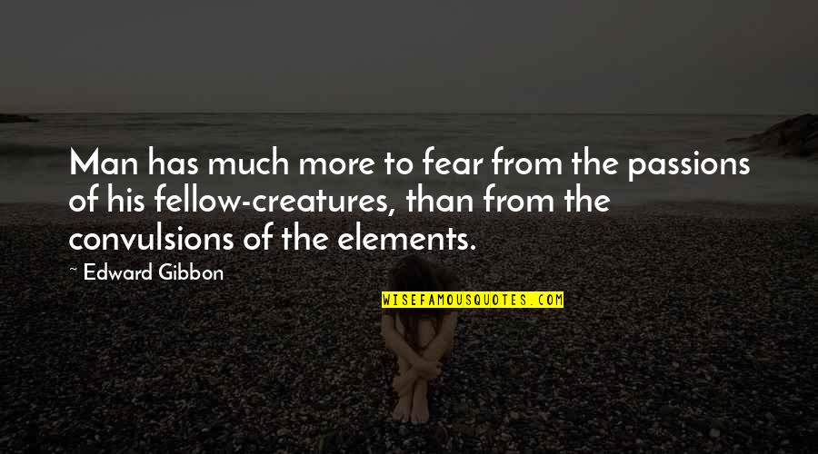Gibbon Quotes By Edward Gibbon: Man has much more to fear from the