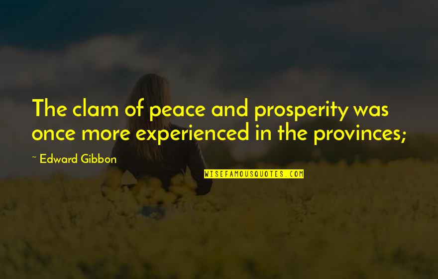 Gibbon Quotes By Edward Gibbon: The clam of peace and prosperity was once