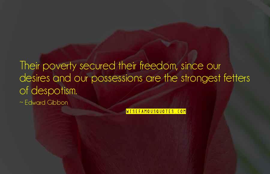 Gibbon Quotes By Edward Gibbon: Their poverty secured their freedom, since our desires