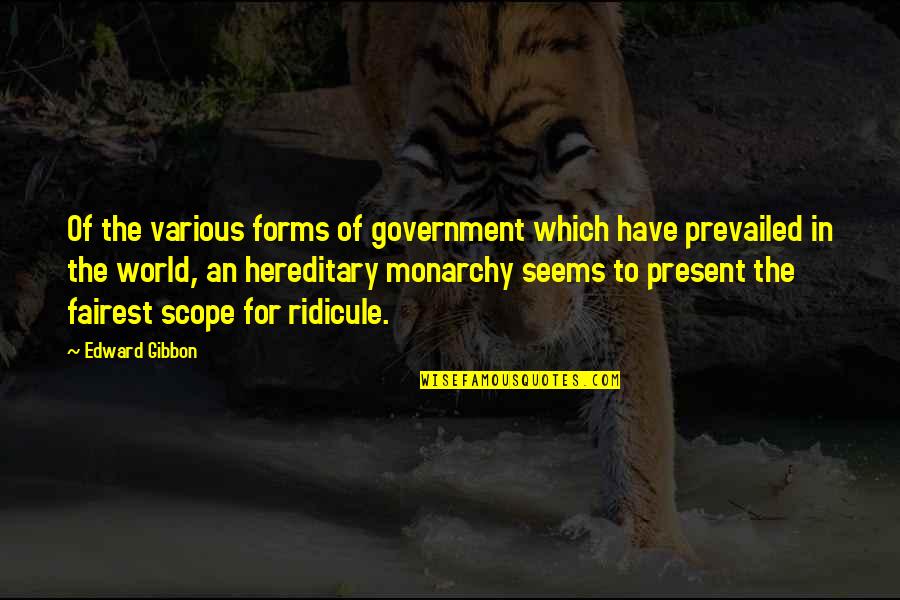 Gibbon Quotes By Edward Gibbon: Of the various forms of government which have