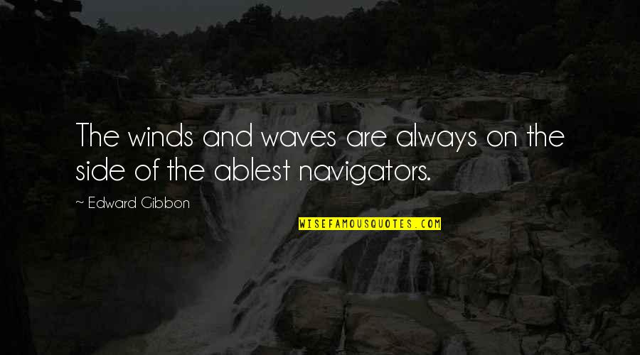 Gibbon Quotes By Edward Gibbon: The winds and waves are always on the