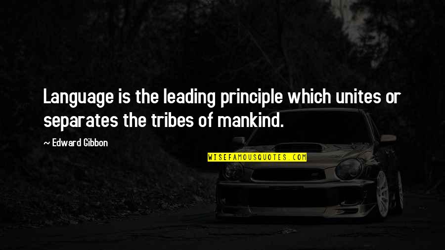 Gibbon Quotes By Edward Gibbon: Language is the leading principle which unites or