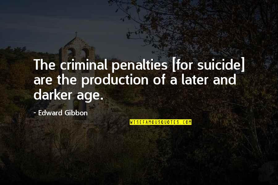 Gibbon Quotes By Edward Gibbon: The criminal penalties [for suicide] are the production