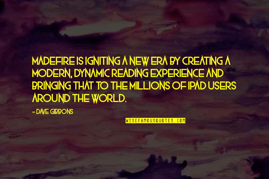 Gibbons Quotes By Dave Gibbons: Madefire is igniting a new era by creating
