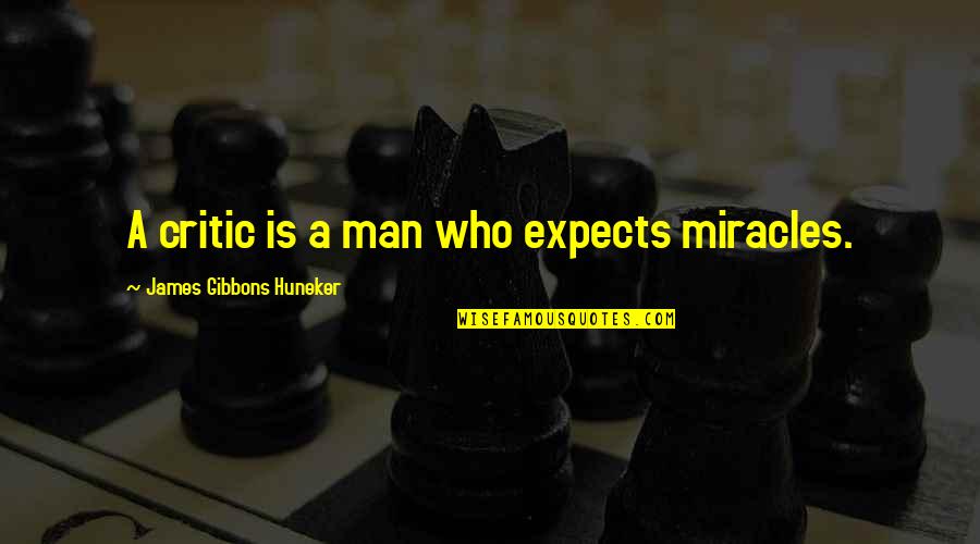 Gibbons Quotes By James Gibbons Huneker: A critic is a man who expects miracles.