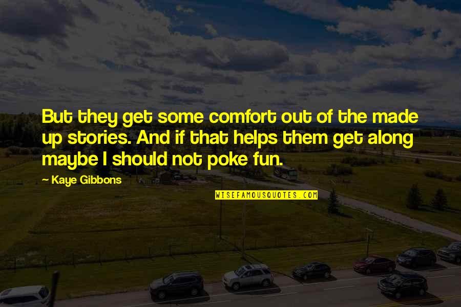 Gibbons Quotes By Kaye Gibbons: But they get some comfort out of the