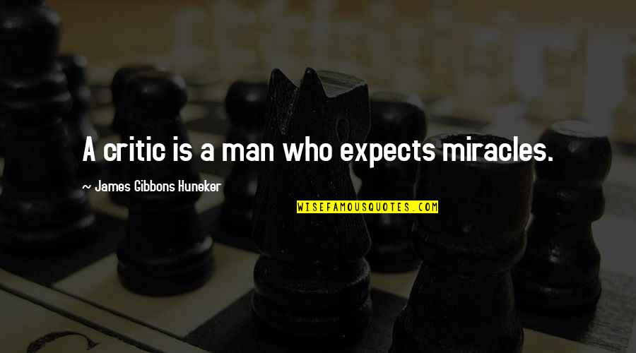 Gibbons's Quotes By James Gibbons Huneker: A critic is a man who expects miracles.