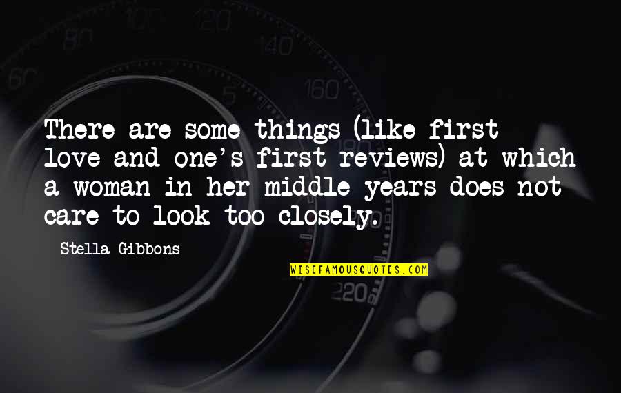 Gibbons's Quotes By Stella Gibbons: There are some things (like first love and