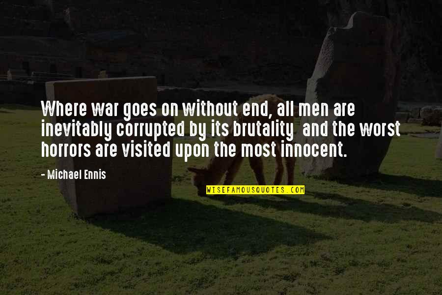 Gibbonsslackline Quotes By Michael Ennis: Where war goes on without end, all men Gibbonsslackline Quotes By Michael Ennis: Where war goes on without end, all men