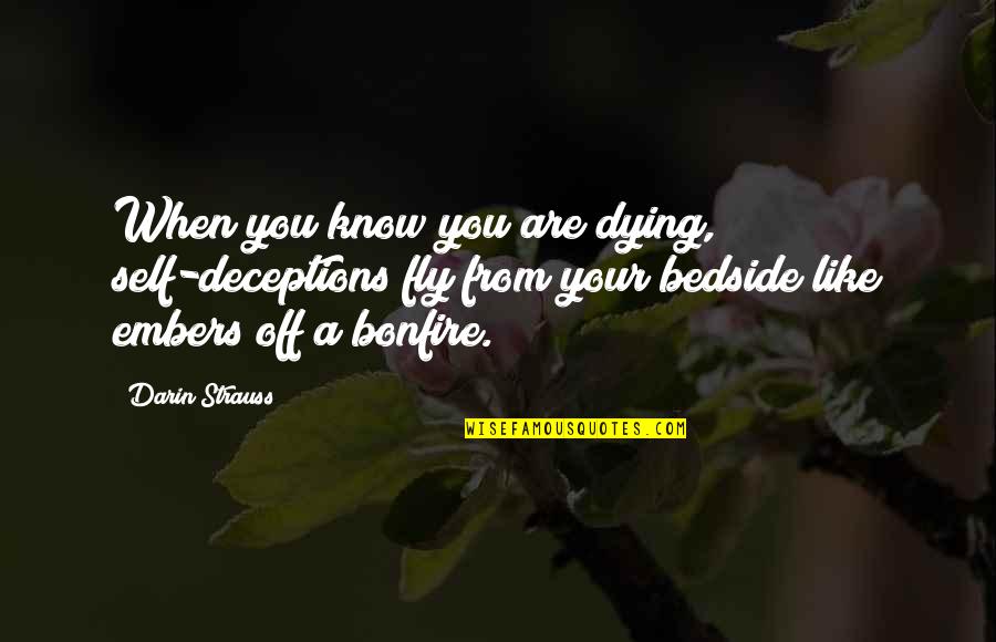 Gibbous Fashions Quotes By Darin Strauss: When you know you are dying, self-deceptions fly Gibbous Fashions Quotes By Darin Strauss: When you know you are dying, self-deceptions fly