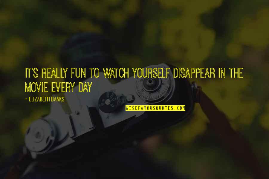 Gibbs 1988 Quotes By Elizabeth Banks: It's really fun to watch yourself disappear in Gibbs 1988 Quotes By Elizabeth Banks: It's really fun to watch yourself disappear in