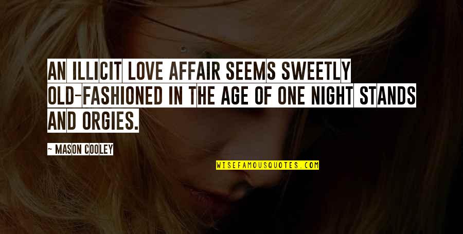 Gibbs 1988 Quotes By Mason Cooley: An illicit love affair seems sweetly old-fashioned in Gibbs 1988 Quotes By Mason Cooley: An illicit love affair seems sweetly old-fashioned in