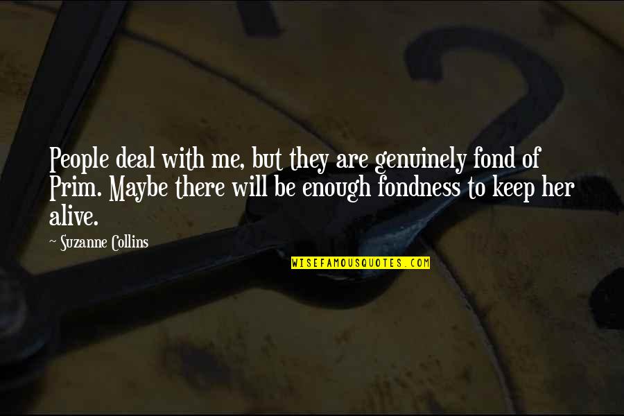 Gibbs 1988 Quotes By Suzanne Collins: People deal with me, but they are genuinely Gibbs 1988 Quotes By Suzanne Collins: People deal with me, but they are genuinely