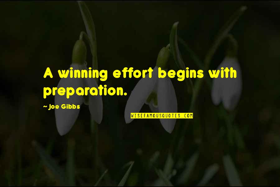 Gibbs Quotes By Joe Gibbs: A winning effort begins with preparation.