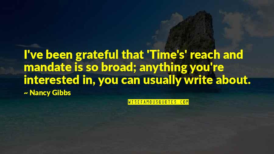 Gibbs Quotes By Nancy Gibbs: I've been grateful that 'Time's' reach and mandate