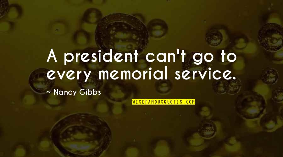 Gibbs Quotes By Nancy Gibbs: A president can't go to every memorial service.