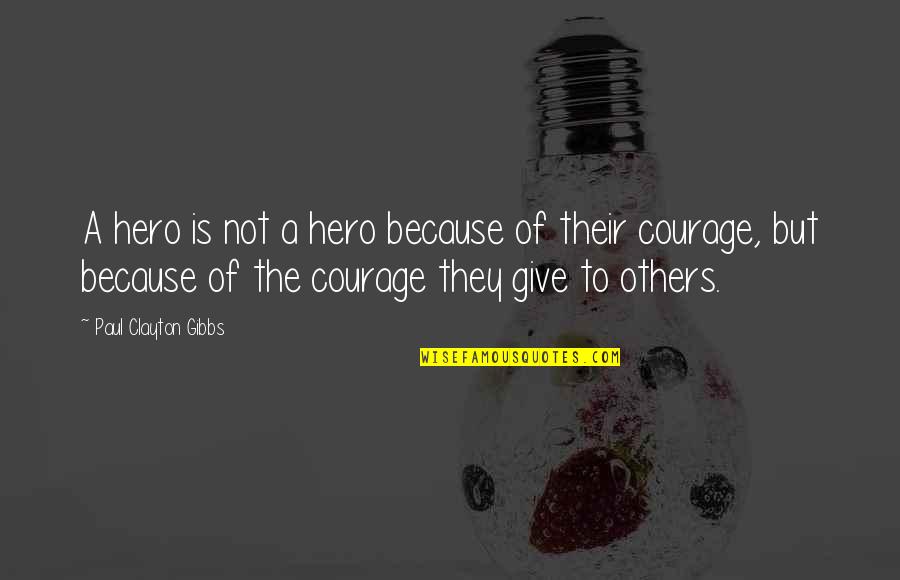 Gibbs Quotes By Paul Clayton Gibbs: A hero is not a hero because of
