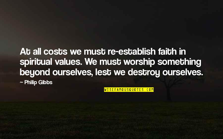 Gibbs Quotes By Philip Gibbs: At all costs we must re-establish faith in
