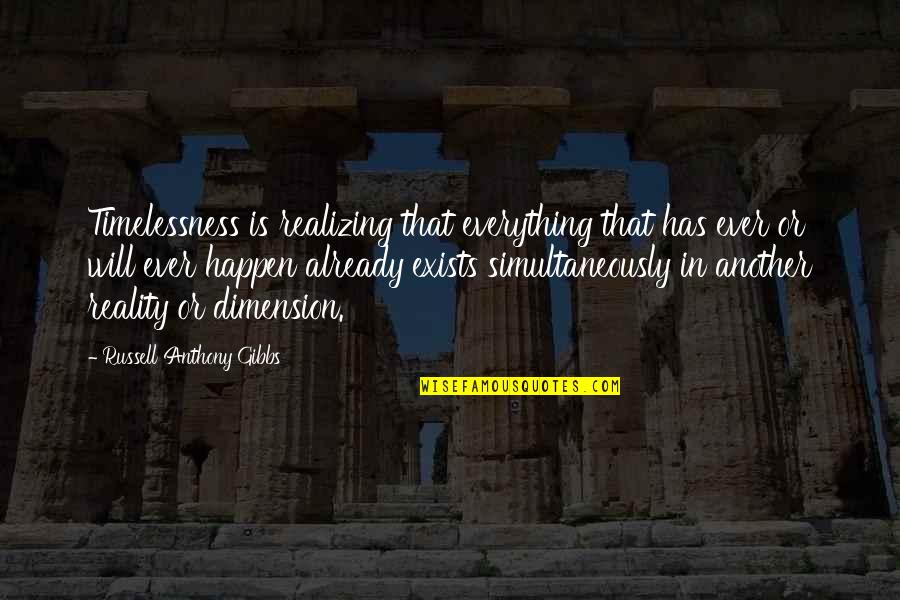 Gibbs Quotes By Russell Anthony Gibbs: Timelessness is realizing that everything that has ever