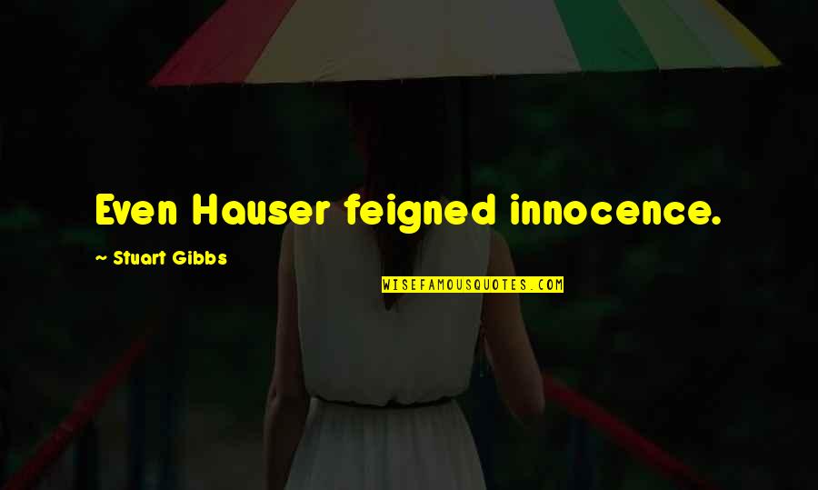 Gibbs Quotes By Stuart Gibbs: Even Hauser feigned innocence.