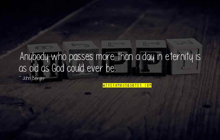 Gibbys Havre Quotes By John Berger: Anybody who passes more than a day in