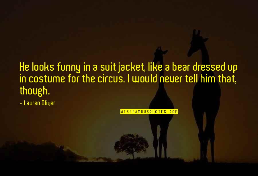 Gibea Quotes By Lauren Oliver: He looks funny in a suit jacket, like