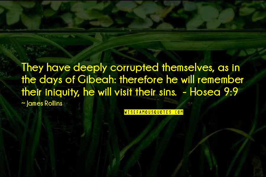 Gibeah Quotes By James Rollins: They have deeply corrupted themselves, as in the