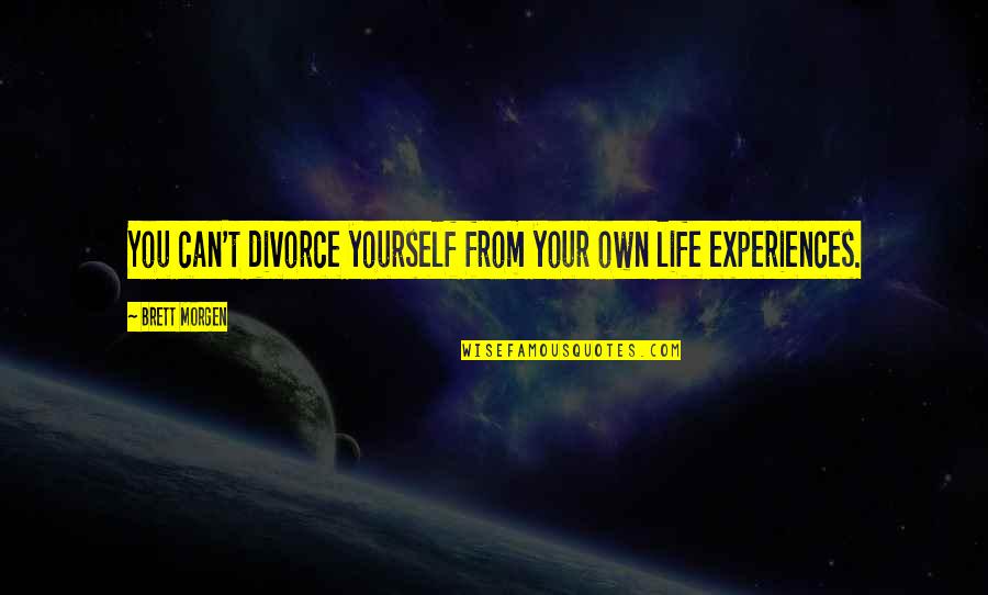 Gibeault Construction Quotes By Brett Morgen: You can't divorce yourself from your own life